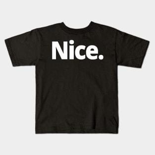 Nice. Kids T-Shirt